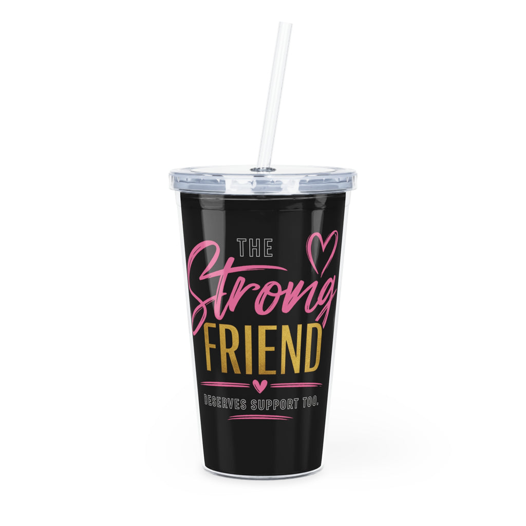 Tumbler — “The Strong Friend” Inspirational Travel Cup with Straw (Supportive Gift)