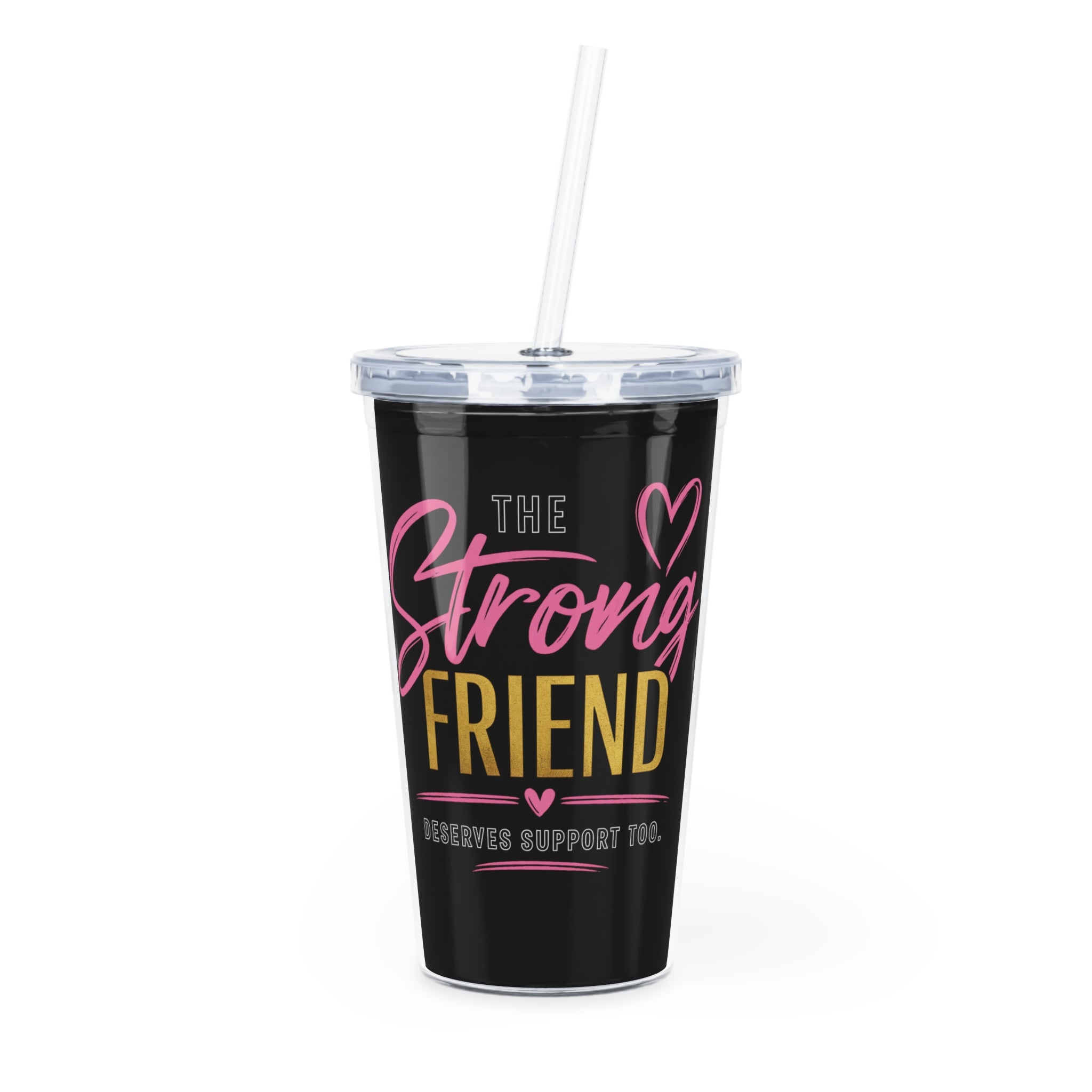 Tumbler — “The Strong Friend” Inspirational Travel Cup with Straw (Supportive Gift)